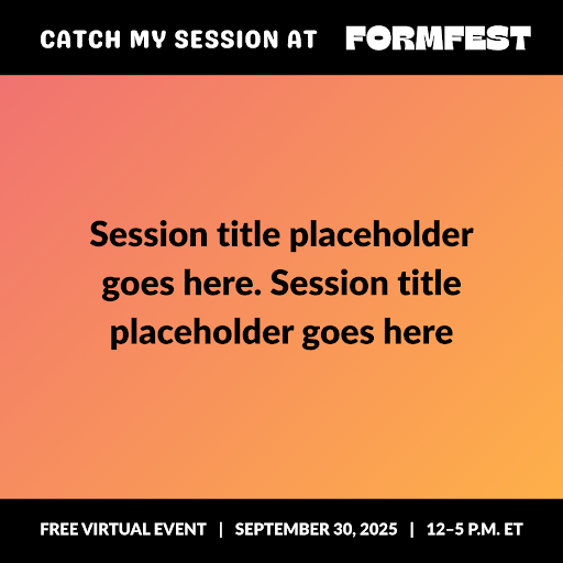 Promo graphic for FormFest 2025 that reads "Catch my Session at FormFest" with a placeholder for the session's title